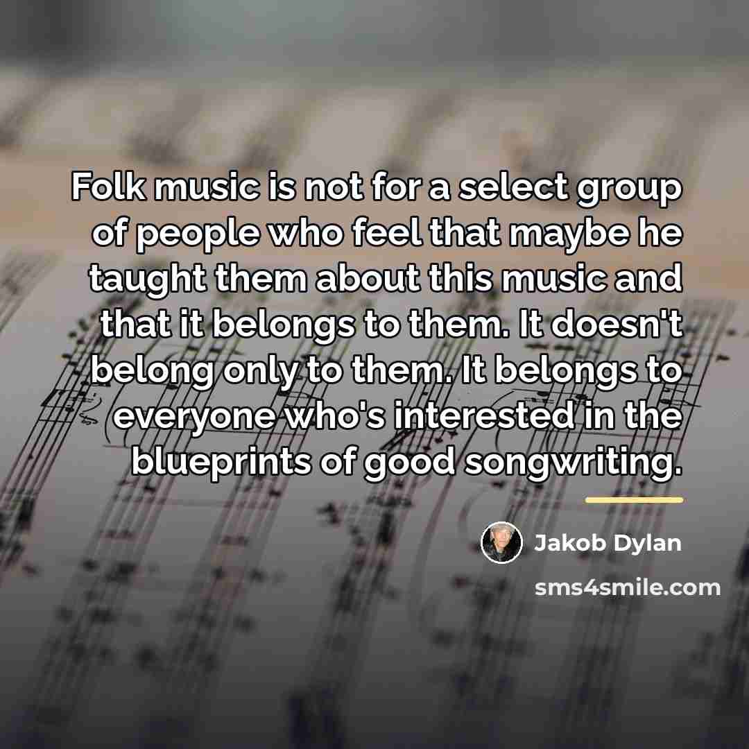 “Folk music is not for a select group of people…” quote by Jakob Dylan