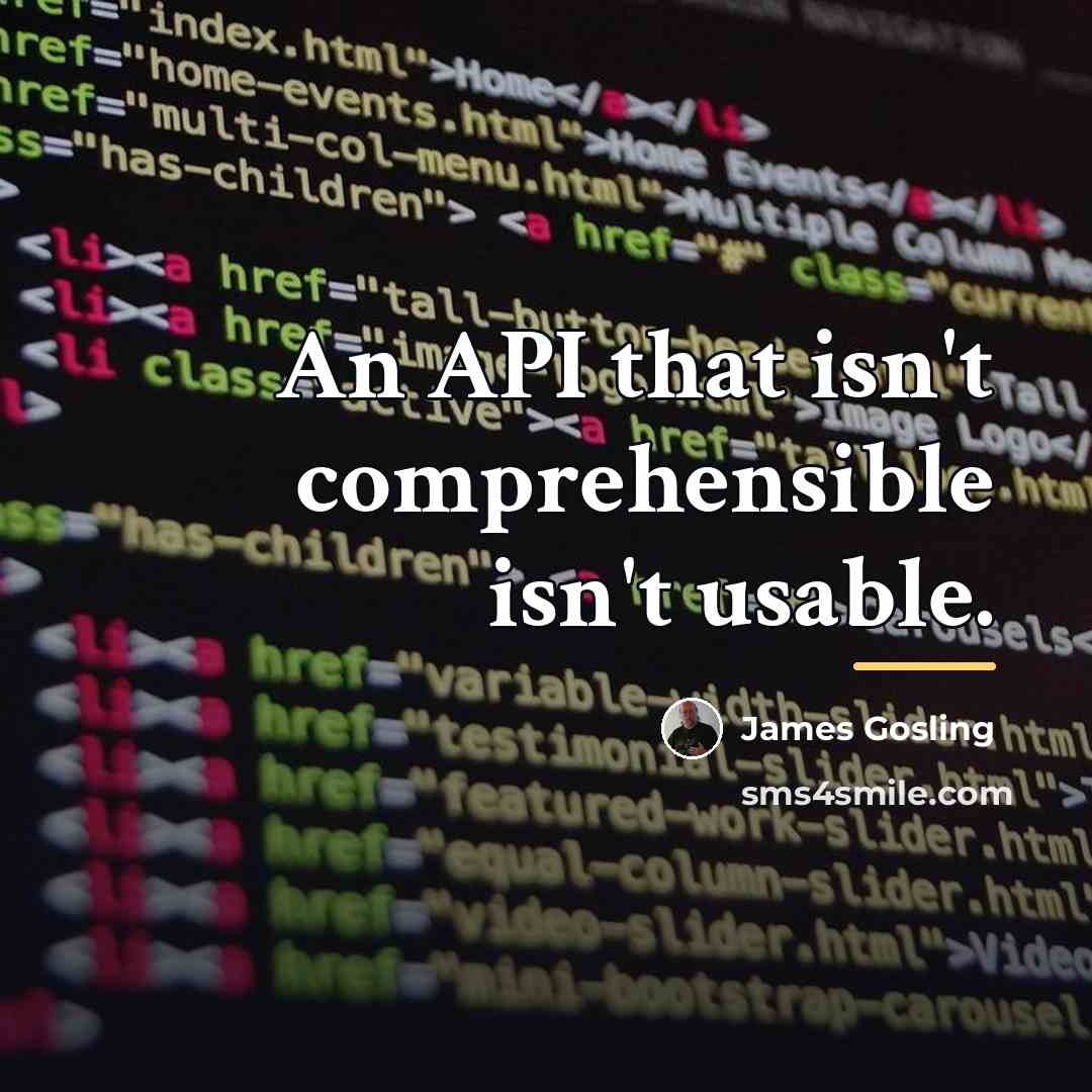 “An API that isn't comprehensible isn't usable.…” quote by James Gosling