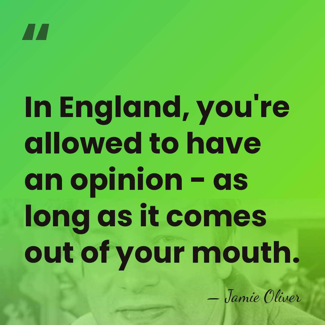 In England, you're allowed to have an opinion - as long as&hellip; - Jamie Oliver