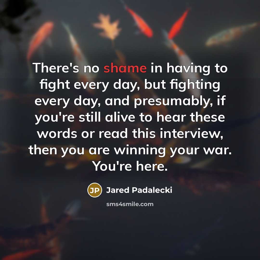 “There's no shame in having to fight every day, but…” quote by Jared Padalecki
