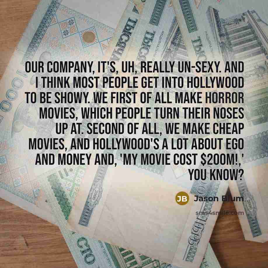 “Our company, it's, uh, really un-sexy. And I think most…” quote by Jason Blum