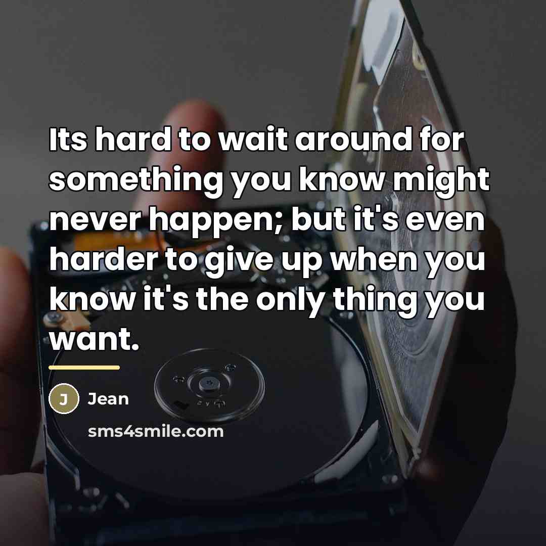 “Its hard to wait around for something you know might…” quote by Jean