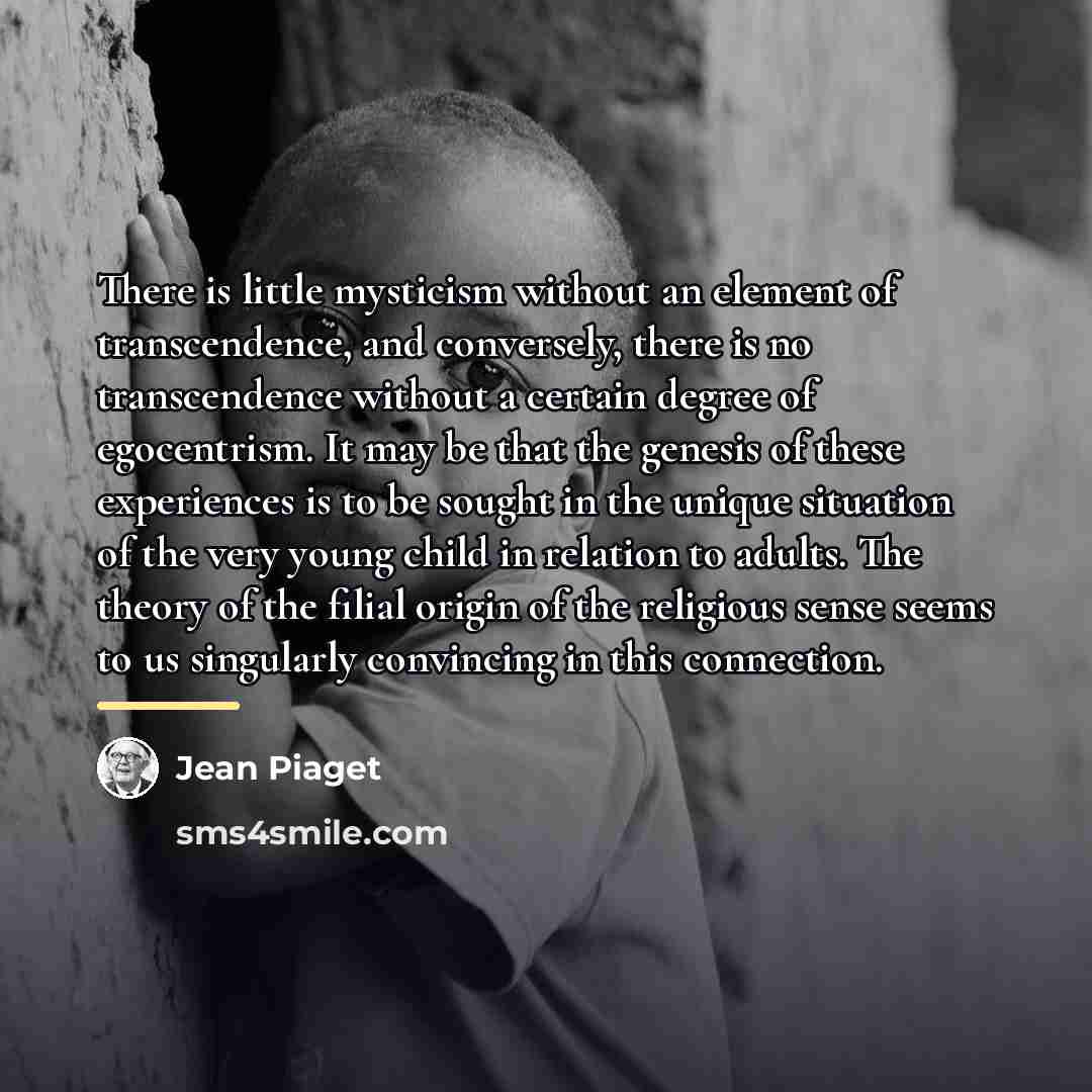 “There is little mysticism without an element of transcendence, and…” quote by Jean Piaget