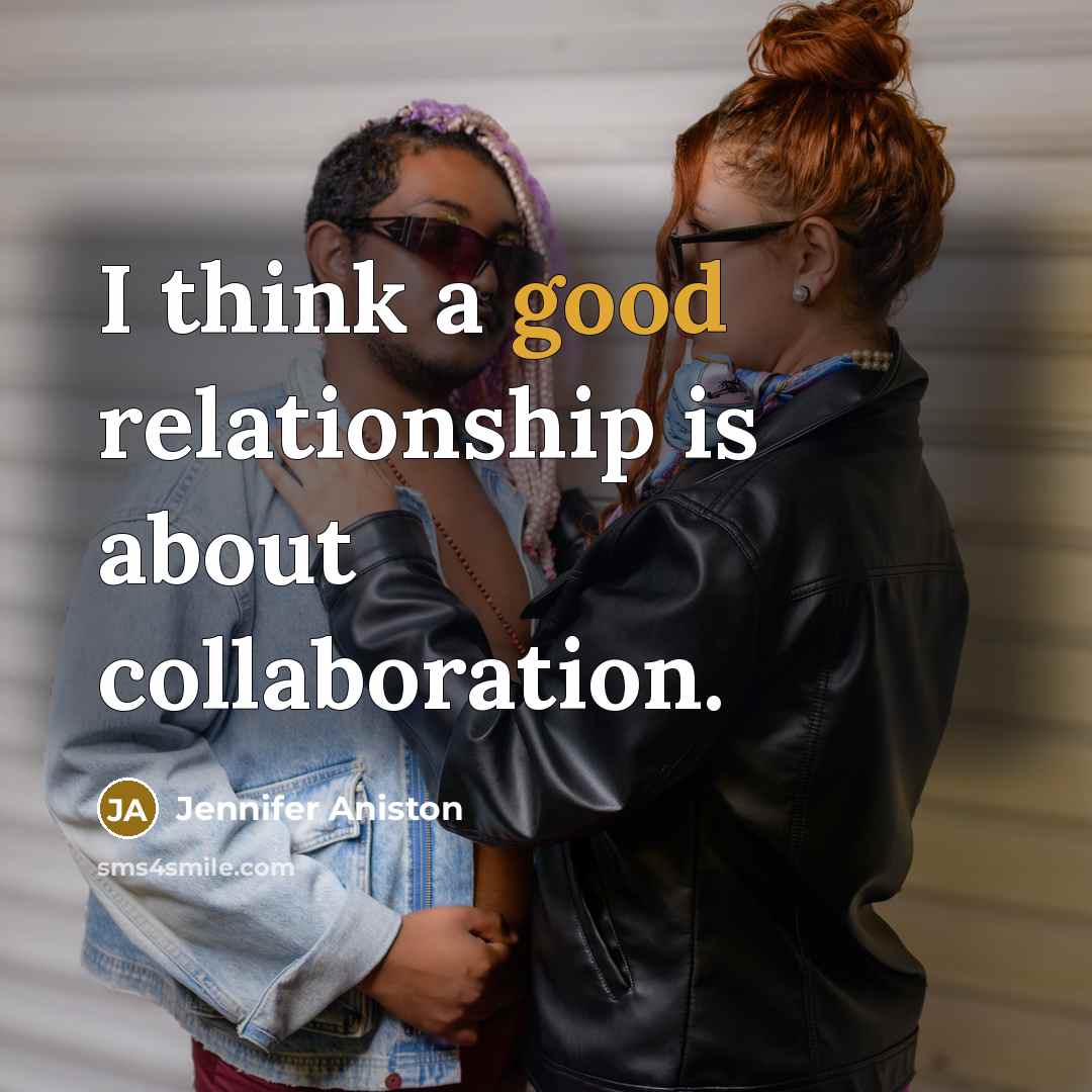 “I think a good relationship is about collaboration.…” quote by Jennifer Aniston