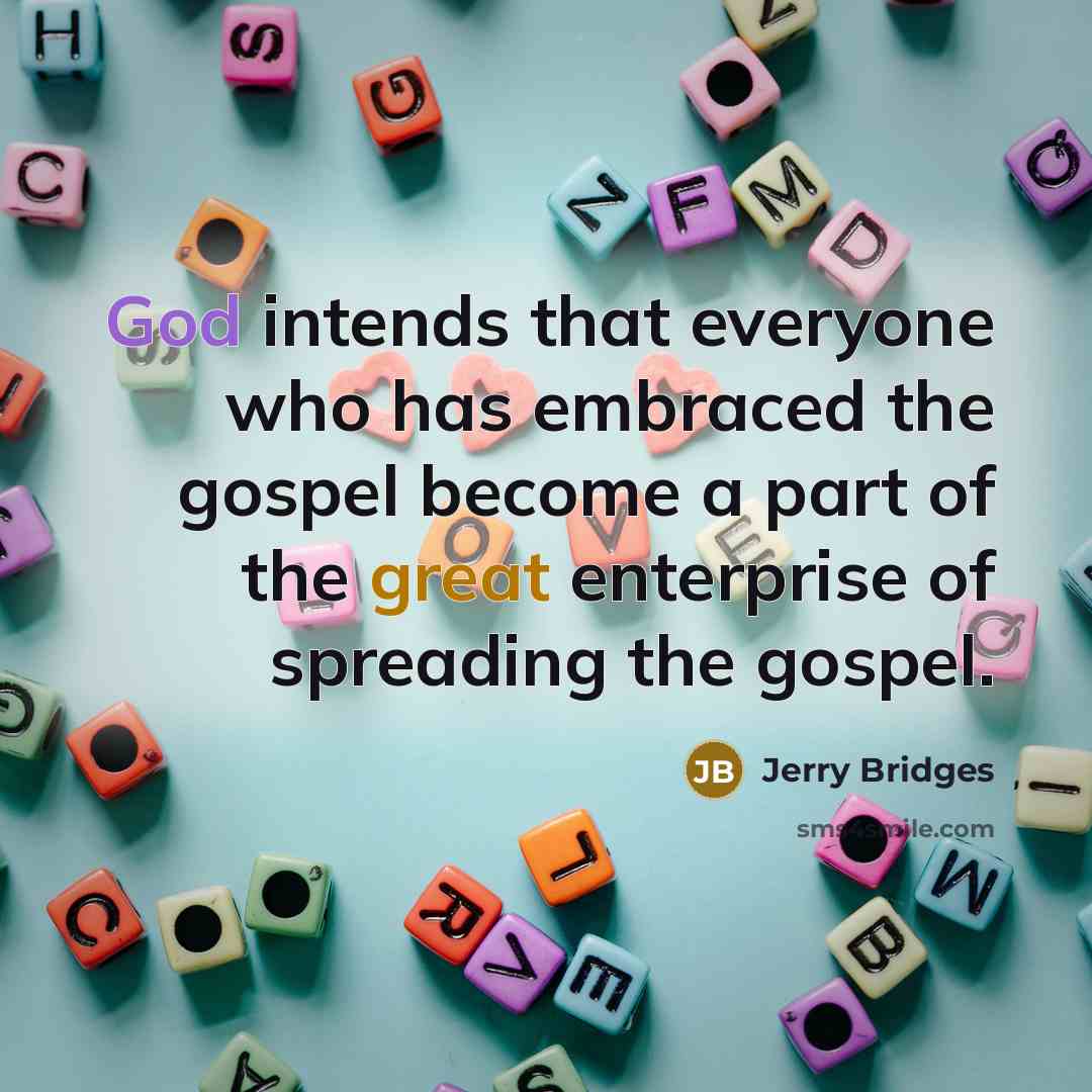 “God intends that everyone who has embraced the gospel become…” quote by Jerry Bridges