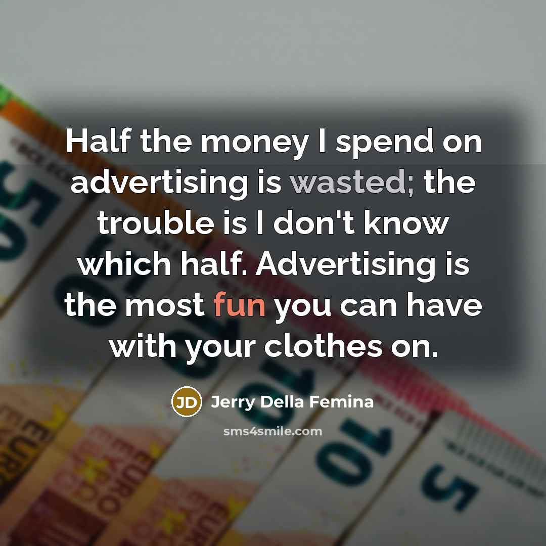 “Half the money I spend on advertising is wasted; the…” quote by Jerry Della Femina