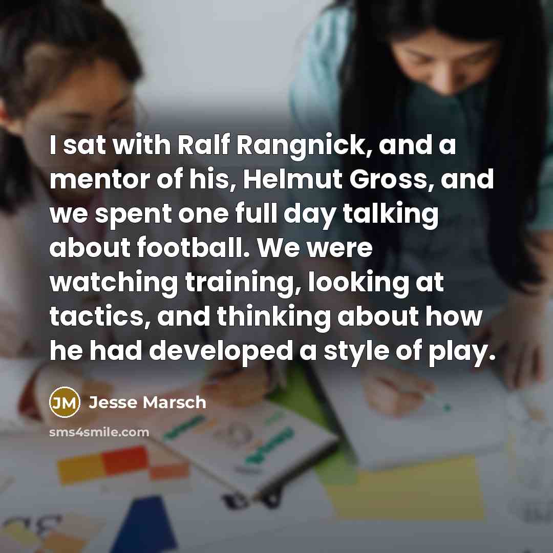 “I sat with Ralf Rangnick, and a mentor of his,…” quote by Jesse Marsch