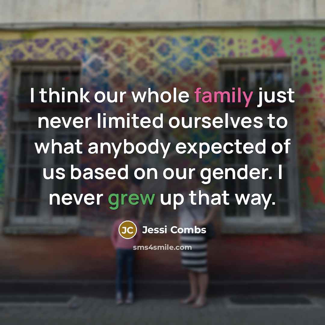 “I think our whole family just never limited ourselves to…” quote by Jessi Combs