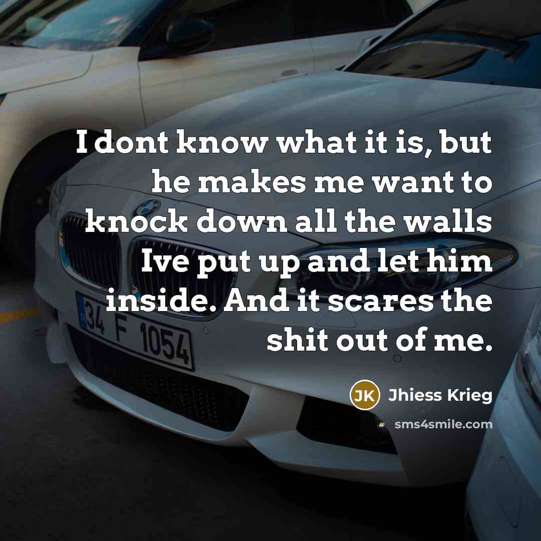 “I dont know what it is, but he makes me…” quote by Jhiess Krieg