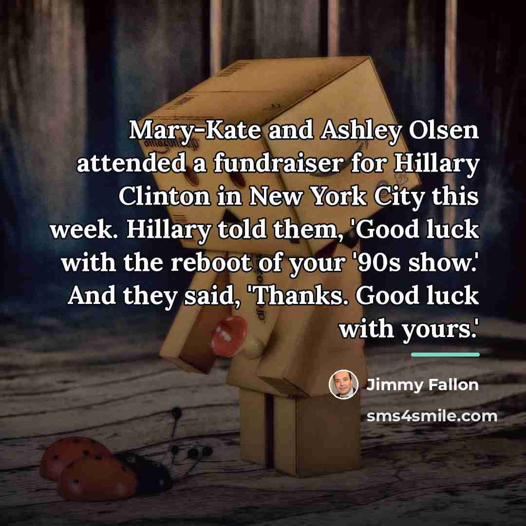 “Mary-Kate and Ashley Olsen attended a fundraiser for Hillary Clinton…” quote by Jimmy Fallon