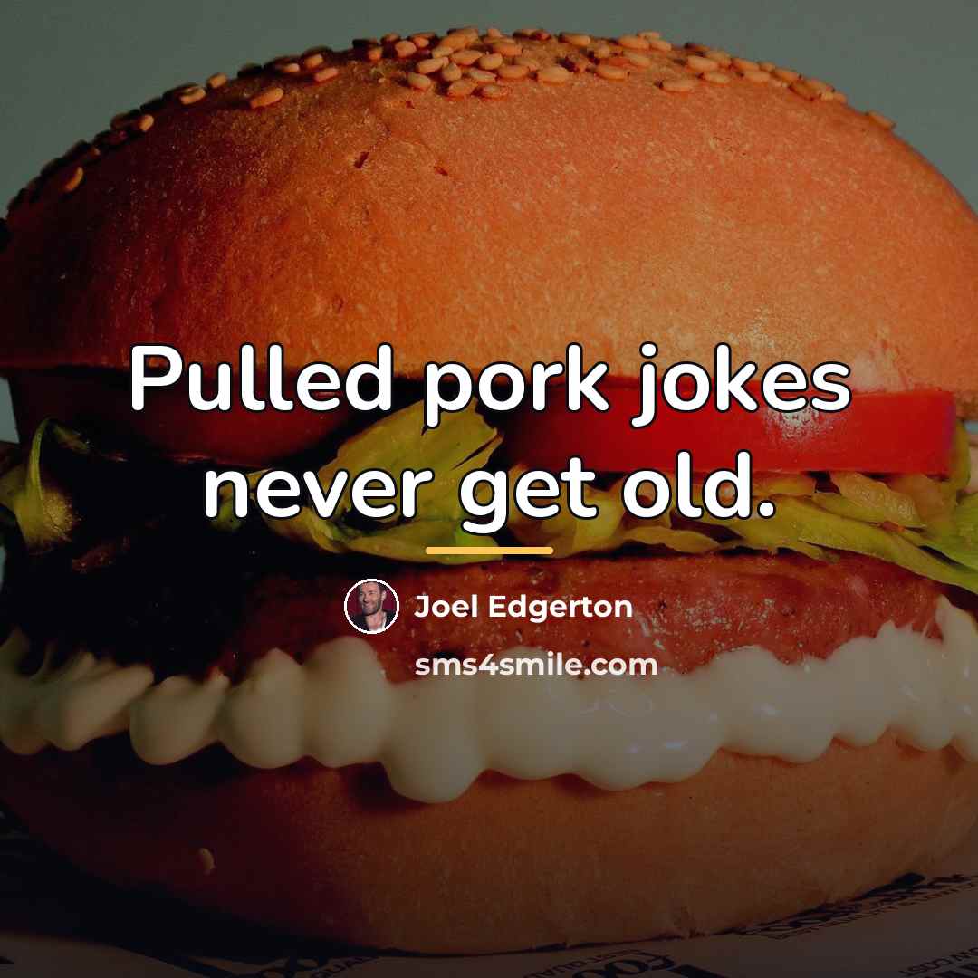 “Pulled pork jokes never get old.…” quote by Joel Edgerton