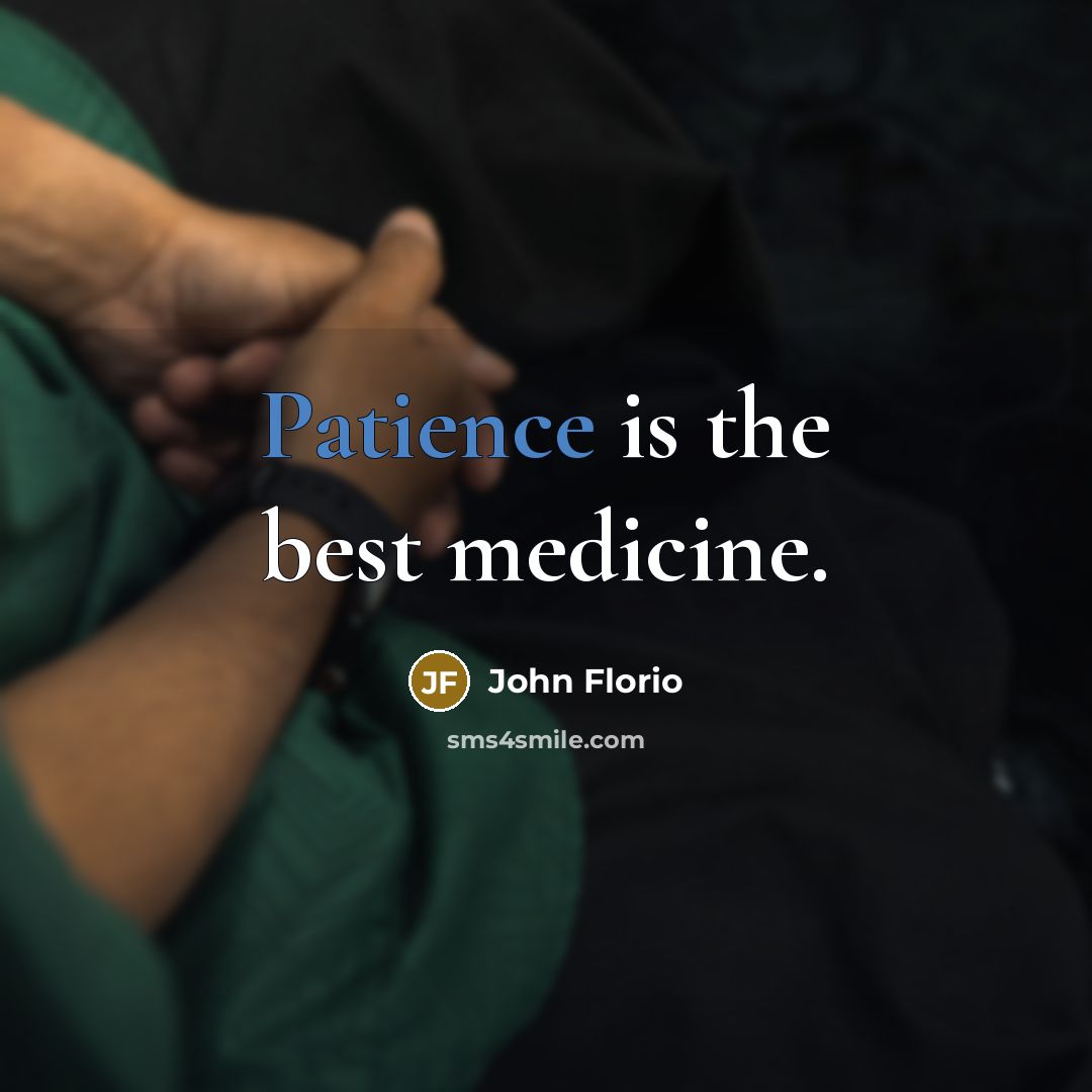 “Patience is the best medicine.” quote by John Florio