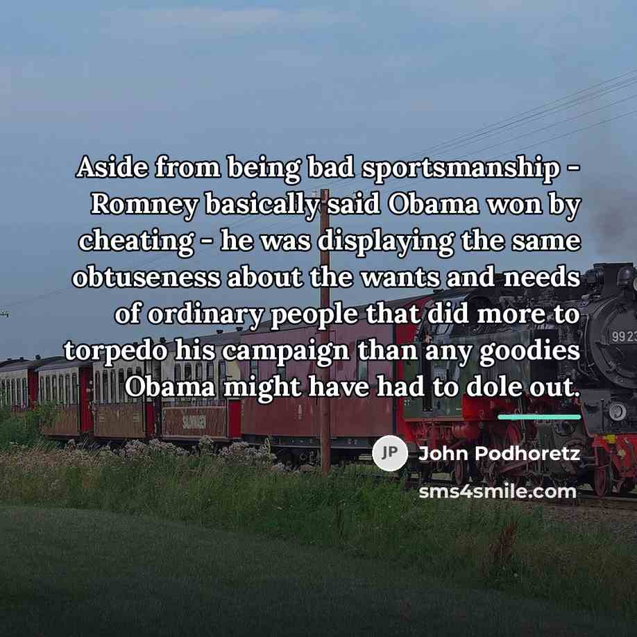 “Aside from being bad sportsmanship - Romney basically said Obama…” quote by John Podhoretz