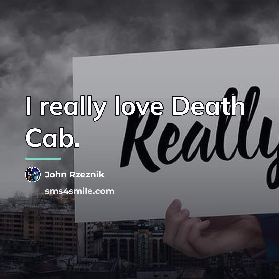 “I really love Death Cab.…” quote by John Rzeznik