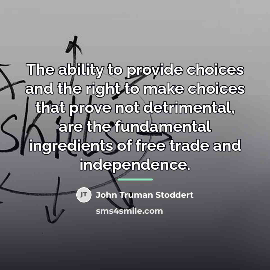 “The ability to provide choices and the right to make…” quote by John Truman Stoddert