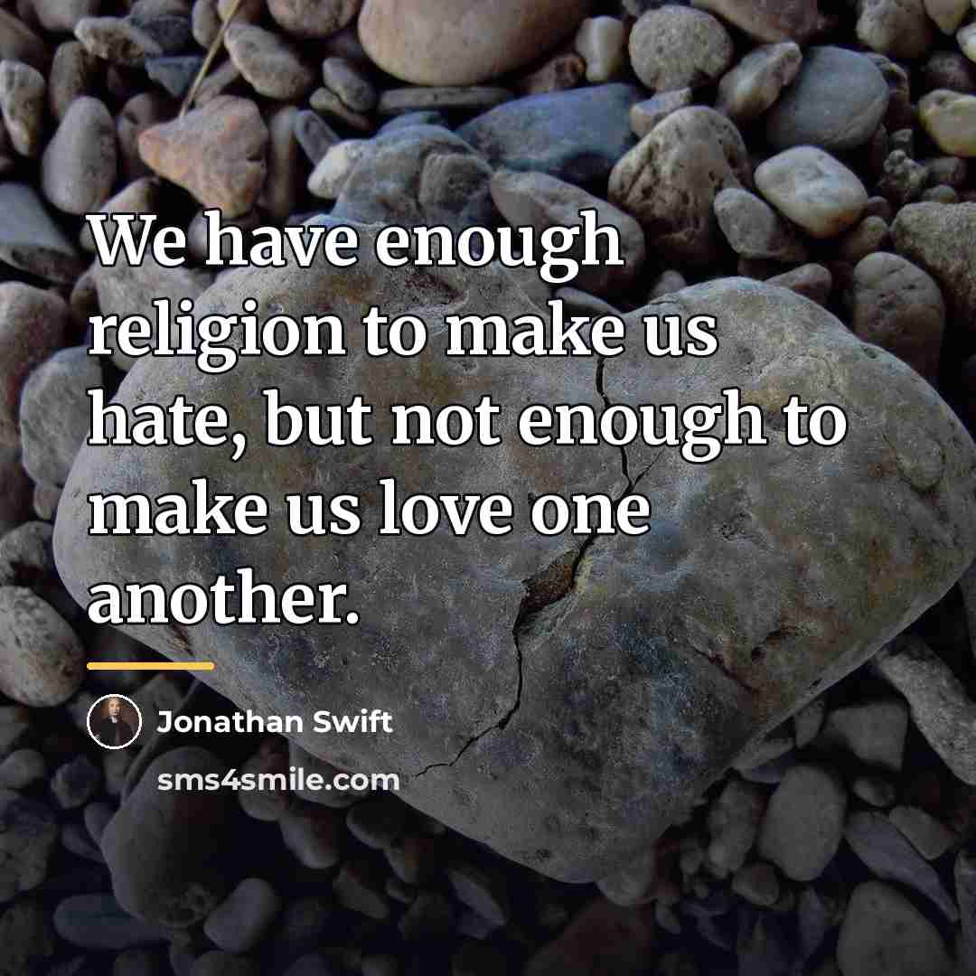 “We have enough religion to make us hate, but not…” quote by Jonathan Swift