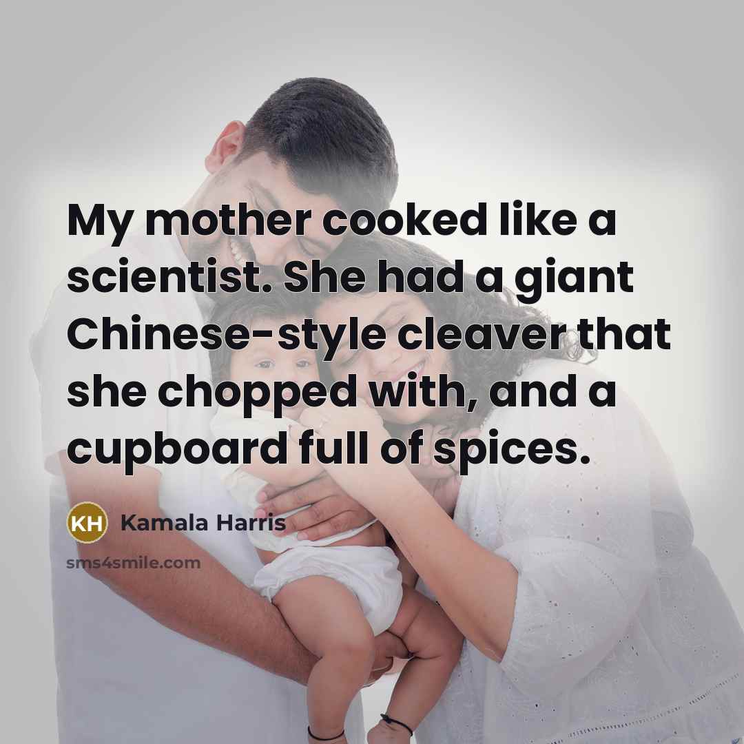 “My mother cooked like a scientist. She had a giant…” quote by Kamala Harris