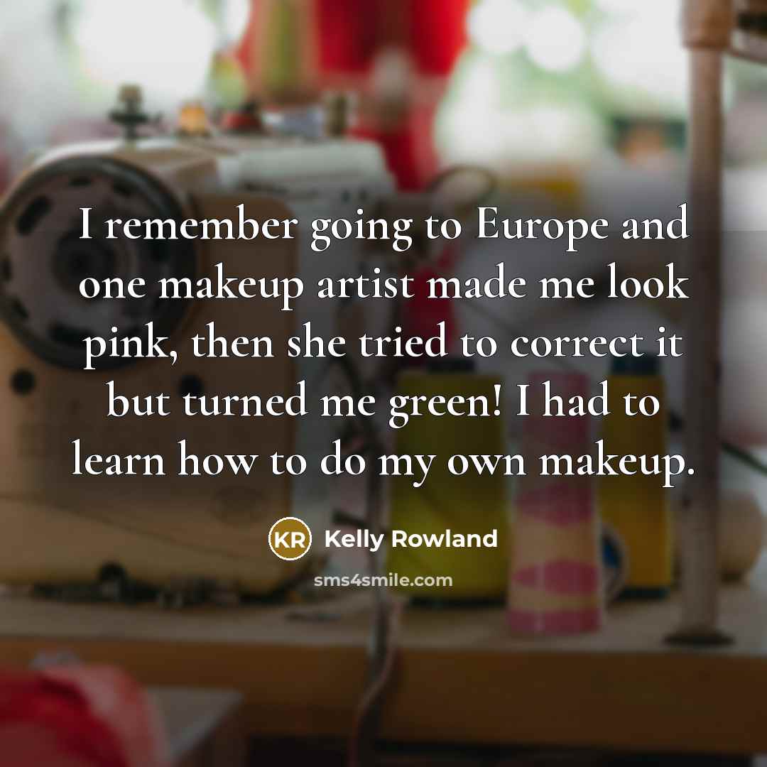“I remember going to Europe and one makeup artist made…” quote by Kelly Rowland