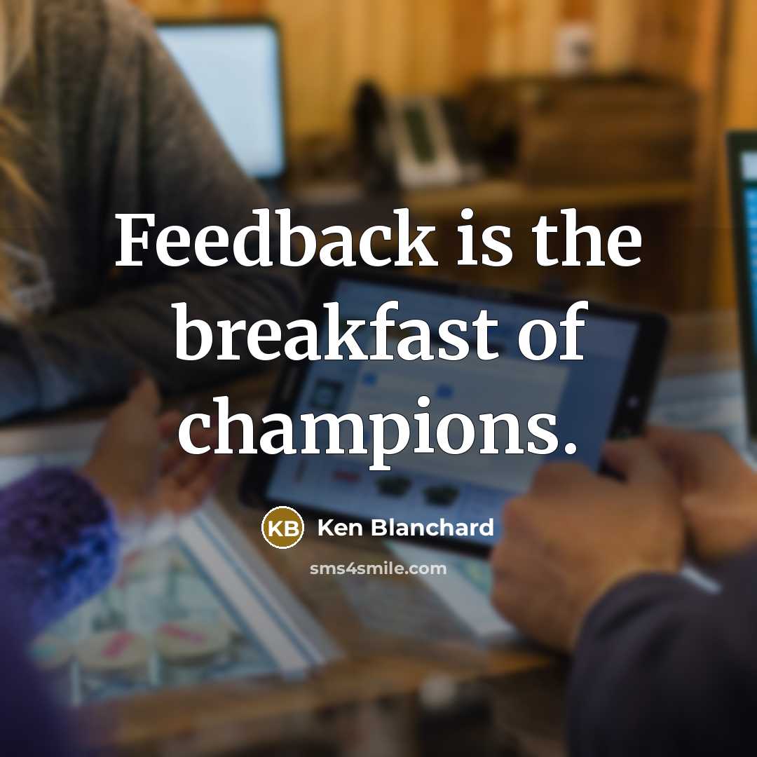 “Feedback is the breakfast of champions.…” quote by Ken Blanchard