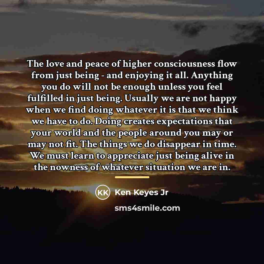 “The love and peace of higher consciousness flow from just…” quote by Ken Keyes Jr