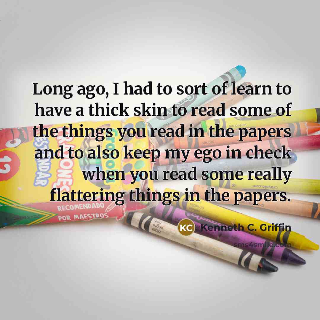 “Long ago, I had to sort of learn to have…” quote by Kenneth C. Griffin