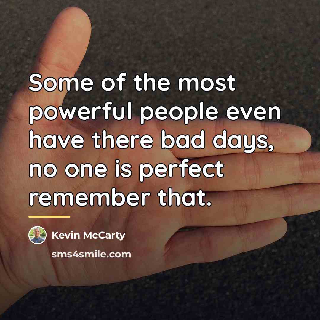 “Some of the most powerful people even have there bad…” quote by Kevin McCarty