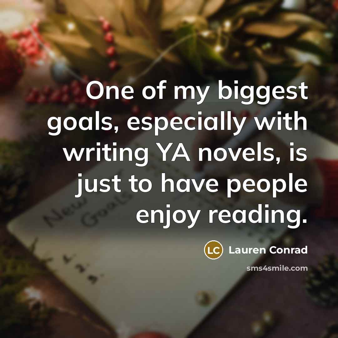 “One of my biggest goals, especially with writing YA novels,…” quote by Lauren Conrad