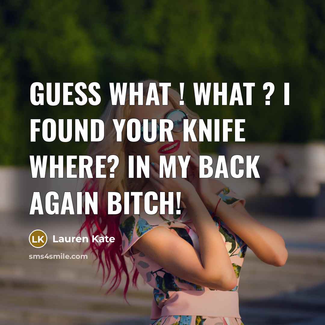 “Guess What ! What ? I found your Knife Where? In my Back Again bitch!” quote by Lauren Kate