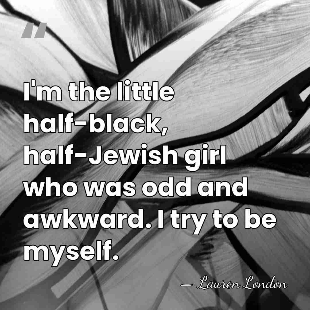 I'm the little half-black, half-Jewish girl who was odd and awkward. I&hellip; - Lauren London