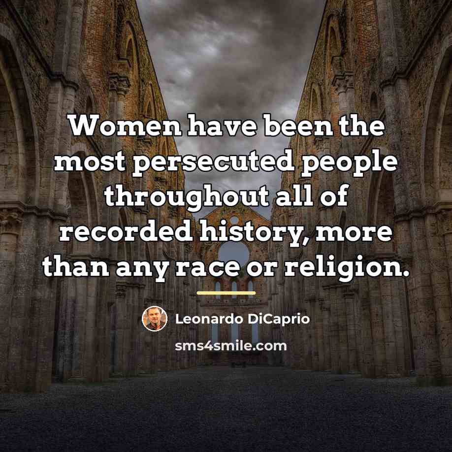 “Women have been the most persecuted people throughout all of…” quote by Leonardo DiCaprio