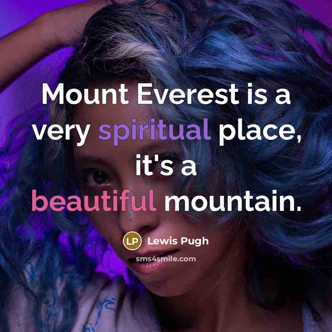 “Mount Everest is a very spiritual place, it's a beautiful…” quote by Lewis Pugh