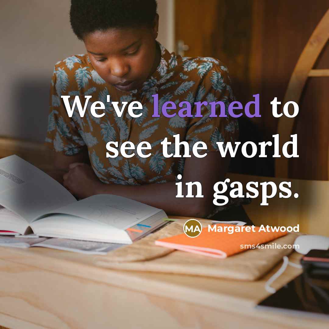 “We've learned to see the world in gasps.…” quote by Margaret Atwood