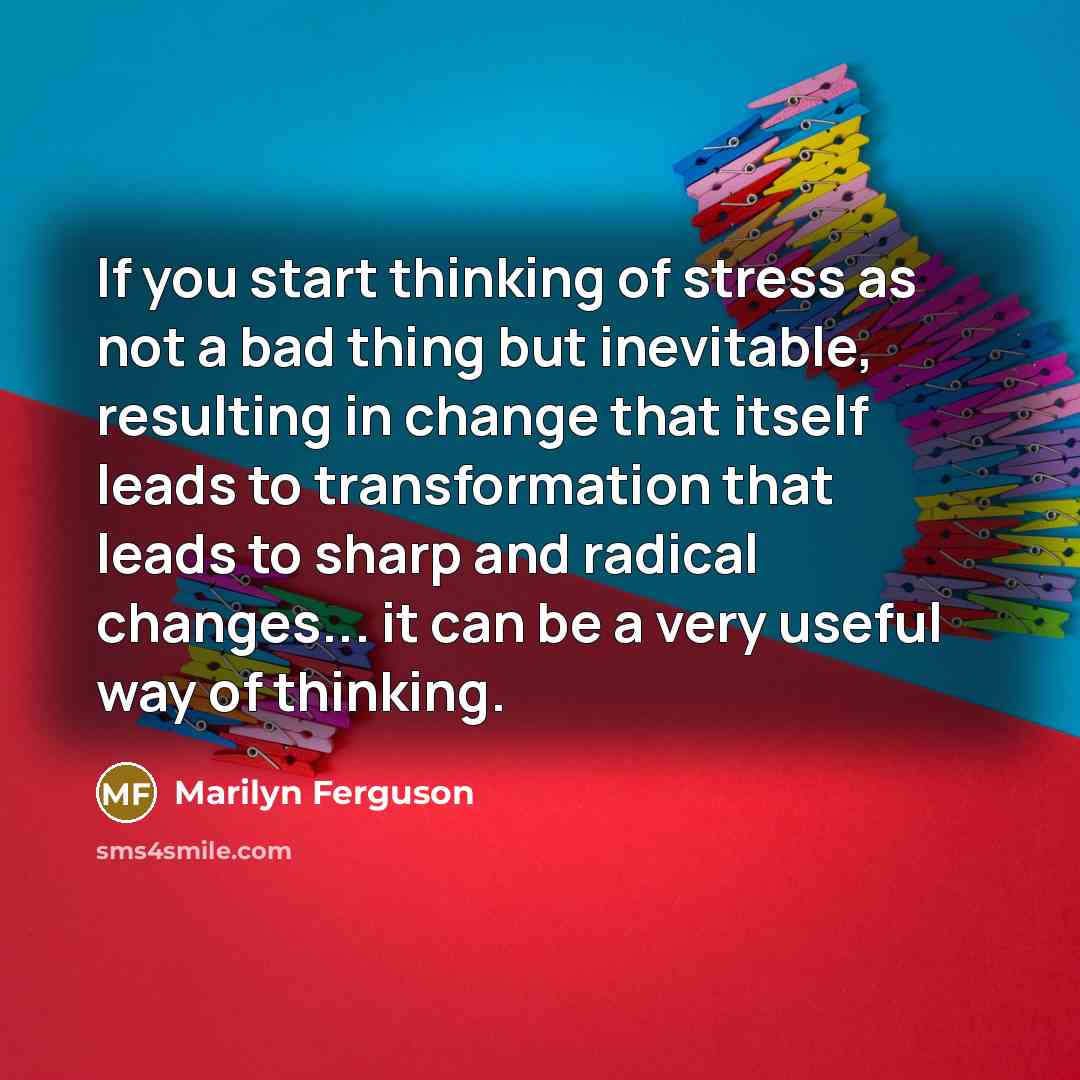 “If you start thinking of stress as not a bad…” quote by Marilyn Ferguson