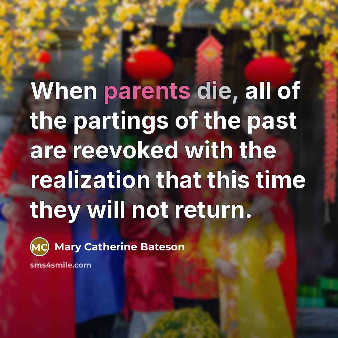 “When parents die, all of the partings of the past…” quote by Mary Catherine Bateson