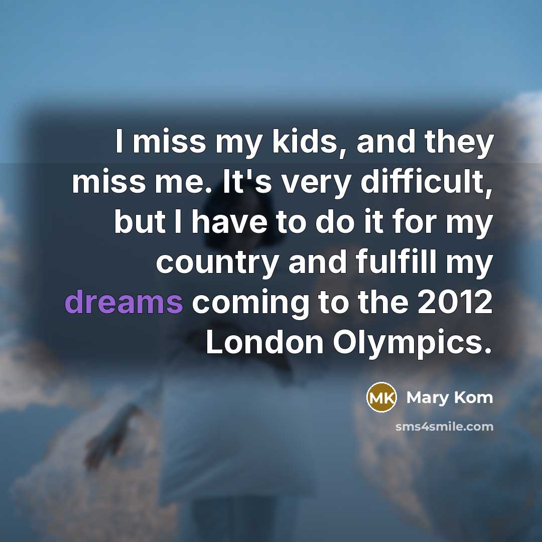 “I miss my kids, and they miss me. It's very…” quote by Mary Kom