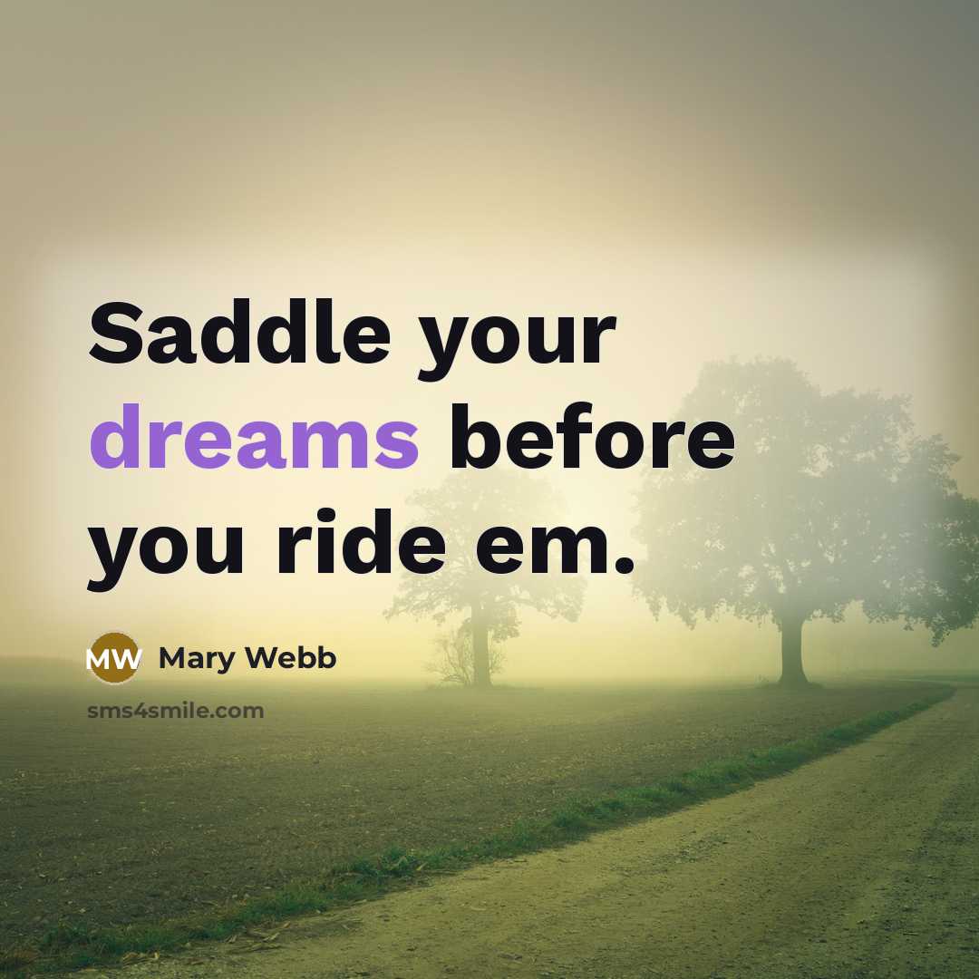 “Saddle your dreams before you ride em.…” quote by Mary Webb