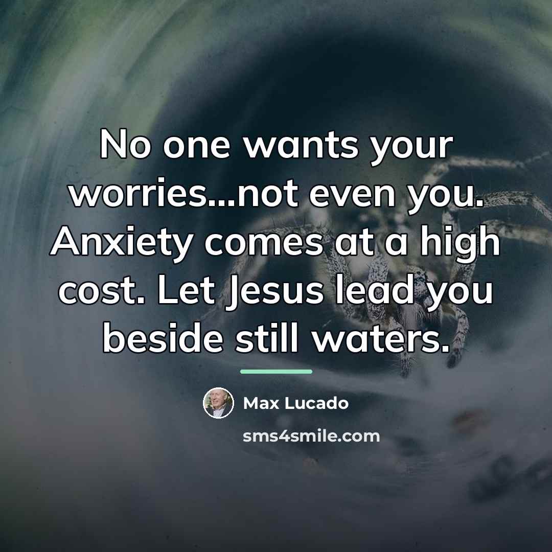 “No one wants your worries...not even you. Anxiety comes at…” quote by Max Lucado