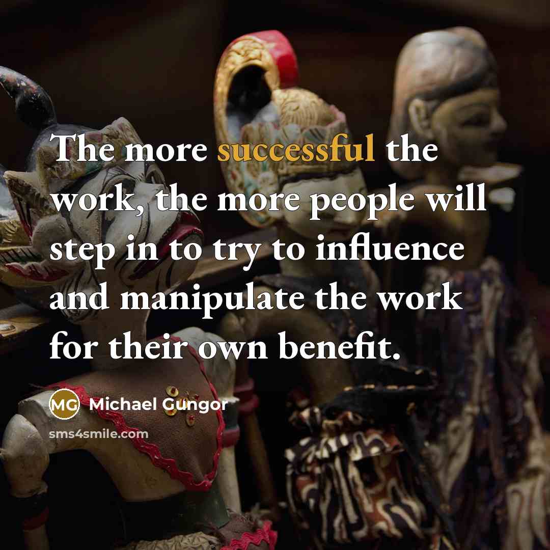 “The more successful the work, the more people will step…” quote by Michael Gungor