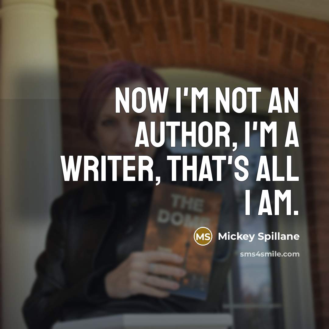 “Now I'm not an author, I'm a writer, that's all…” quote by Mickey Spillane