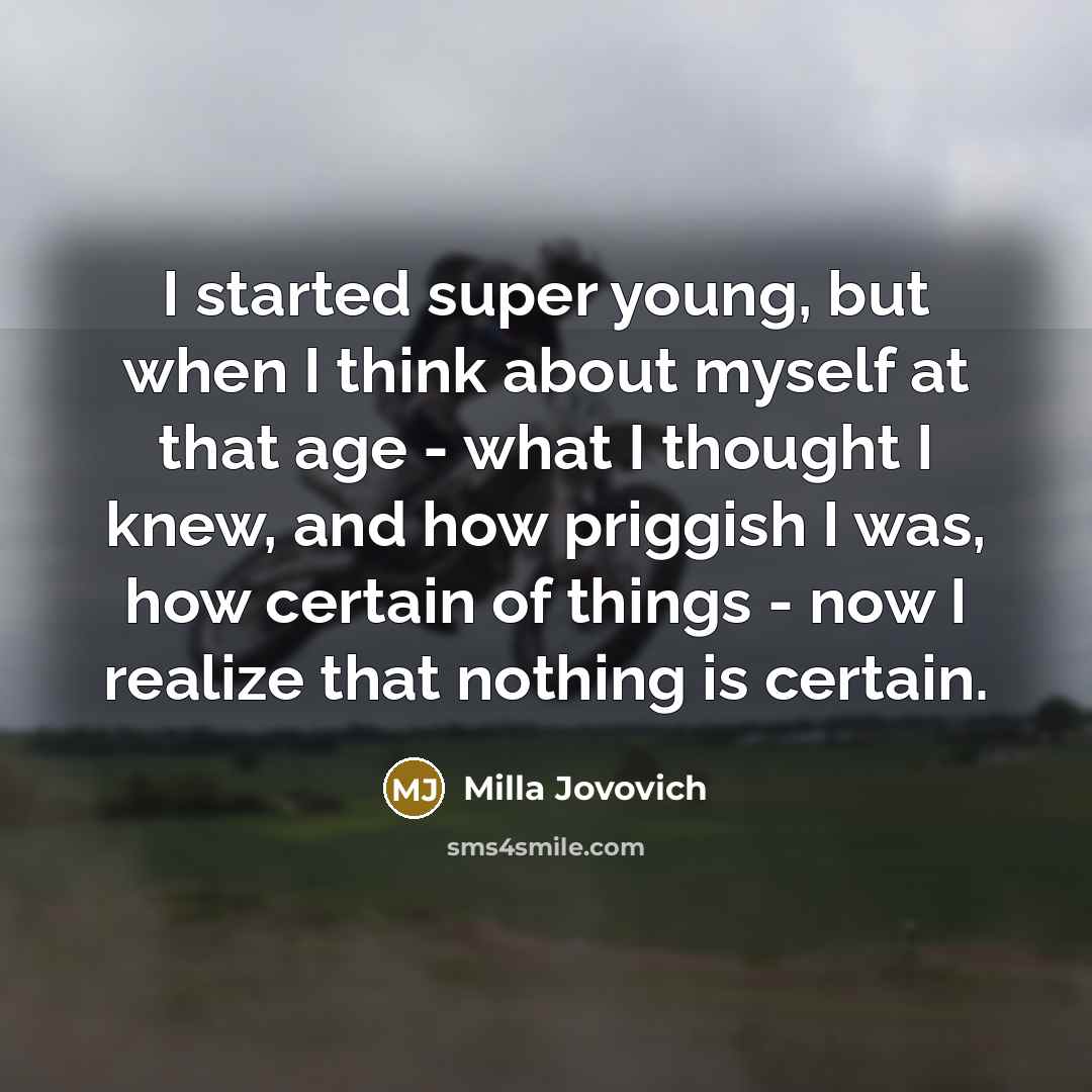 “I started super young, but when I think about myself…” quote by Milla Jovovich