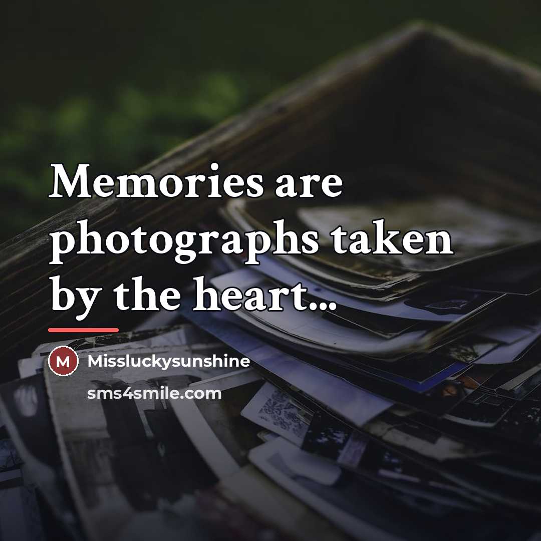 “Memories are photographs taken by the heart...…” quote by Missluckysunshine