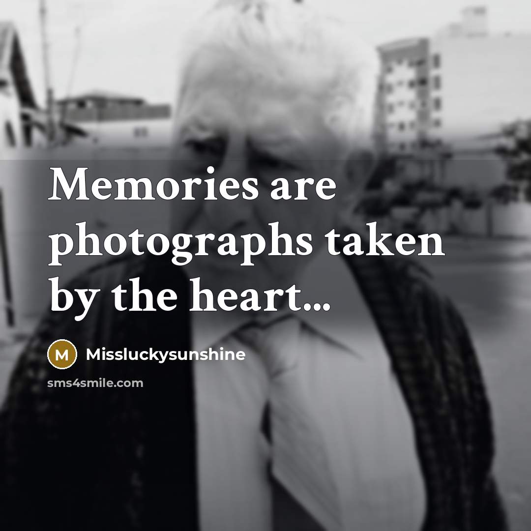 “Memories are photographs taken by the heart...” quote by Missluckysunshine