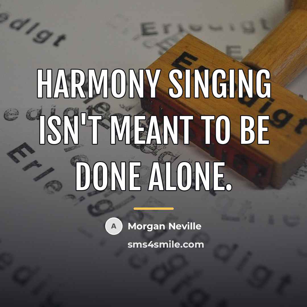 “Harmony singing isn't meant to be done alone.…” quote by Morgan Neville