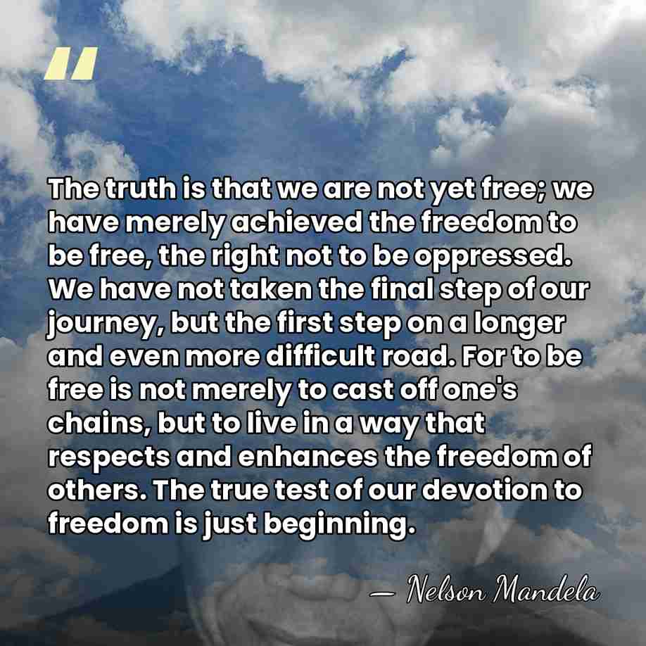 The truth is that we are not yet free; we have merely&hellip; - Nelson Mandela