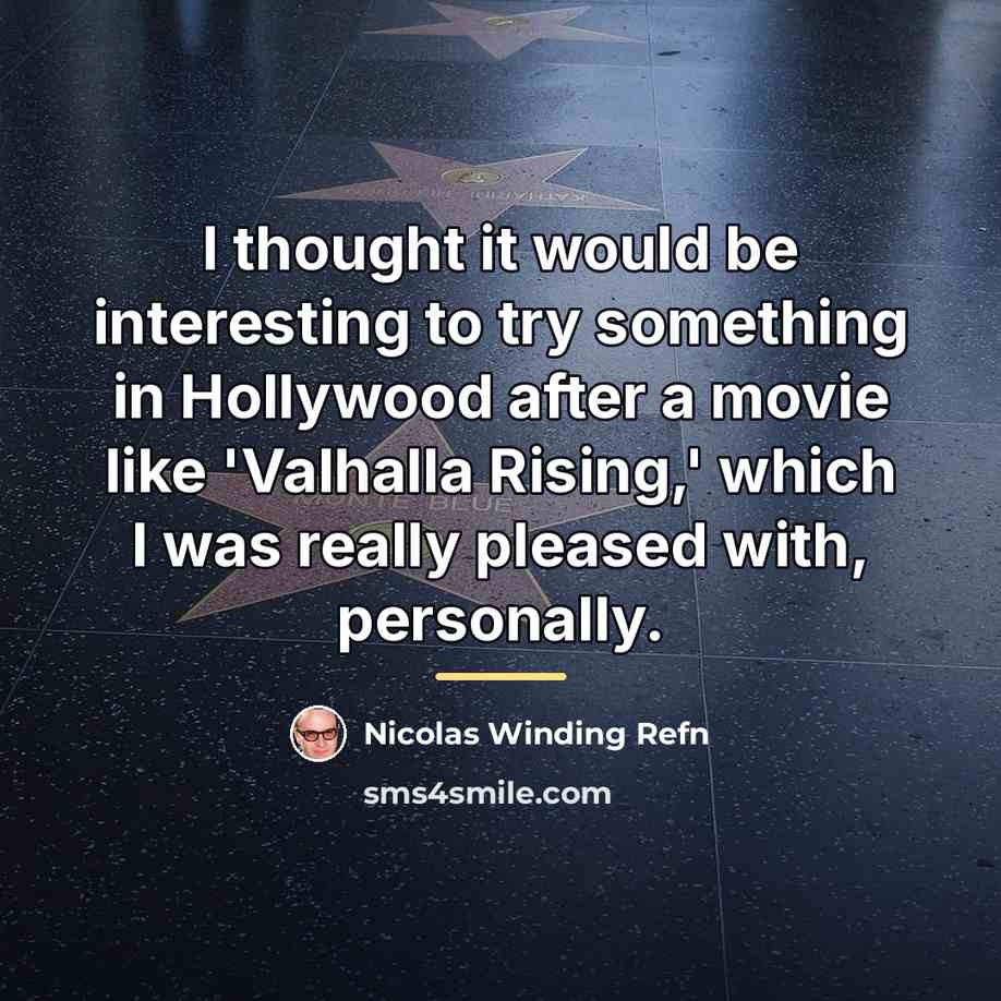 “I thought it would be interesting to try something in…” quote by Nicolas Winding Refn