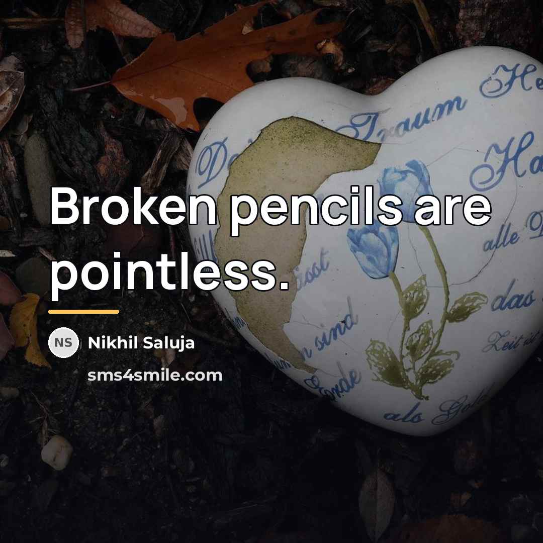 “Broken pencils are pointless.…” quote by Nikhil Saluja