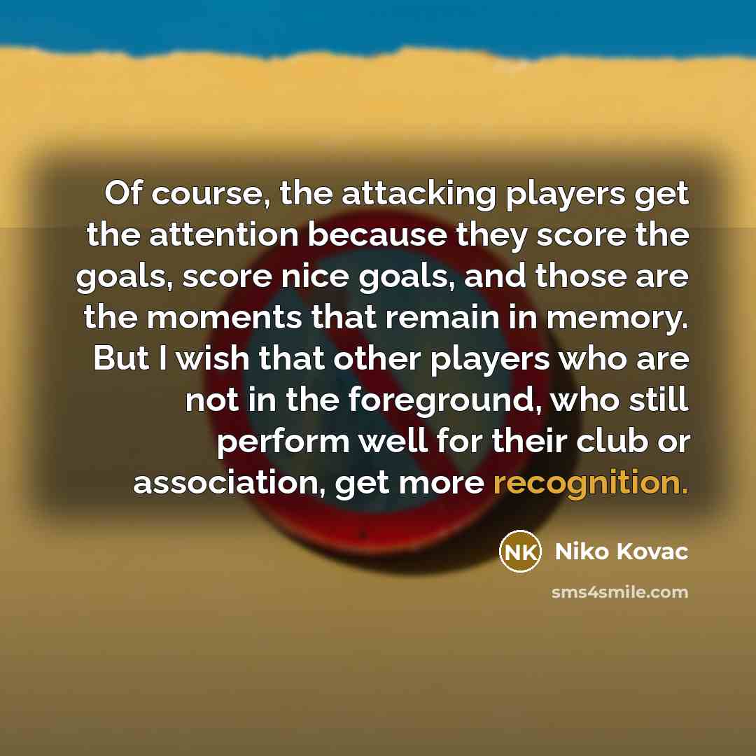 “Of course, the attacking players get the attention because they…” quote by Niko Kovac