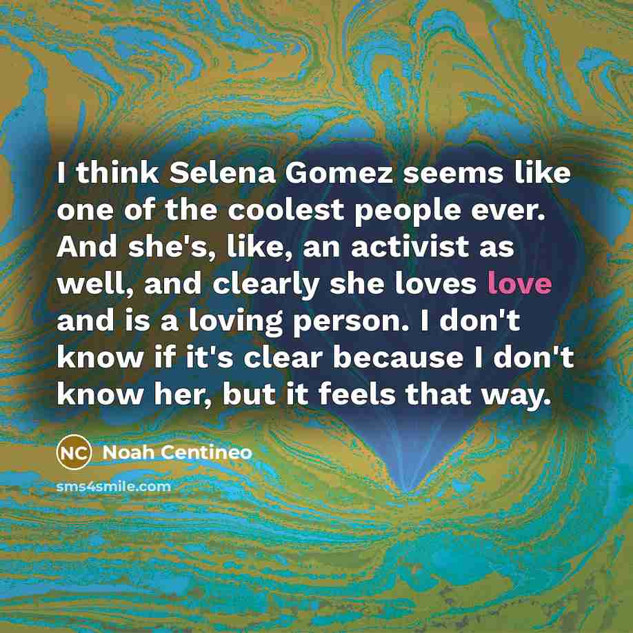 “I think Selena Gomez seems like one of the coolest…” quote by Noah Centineo