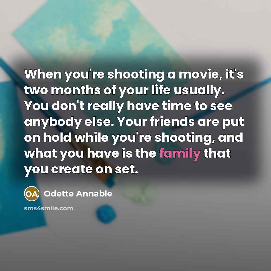 “When you're shooting a movie, it's two months of your…” quote by Odette Annable