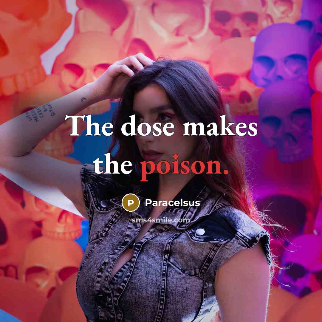 “The dose makes the poison.…” quote by Paracelsus